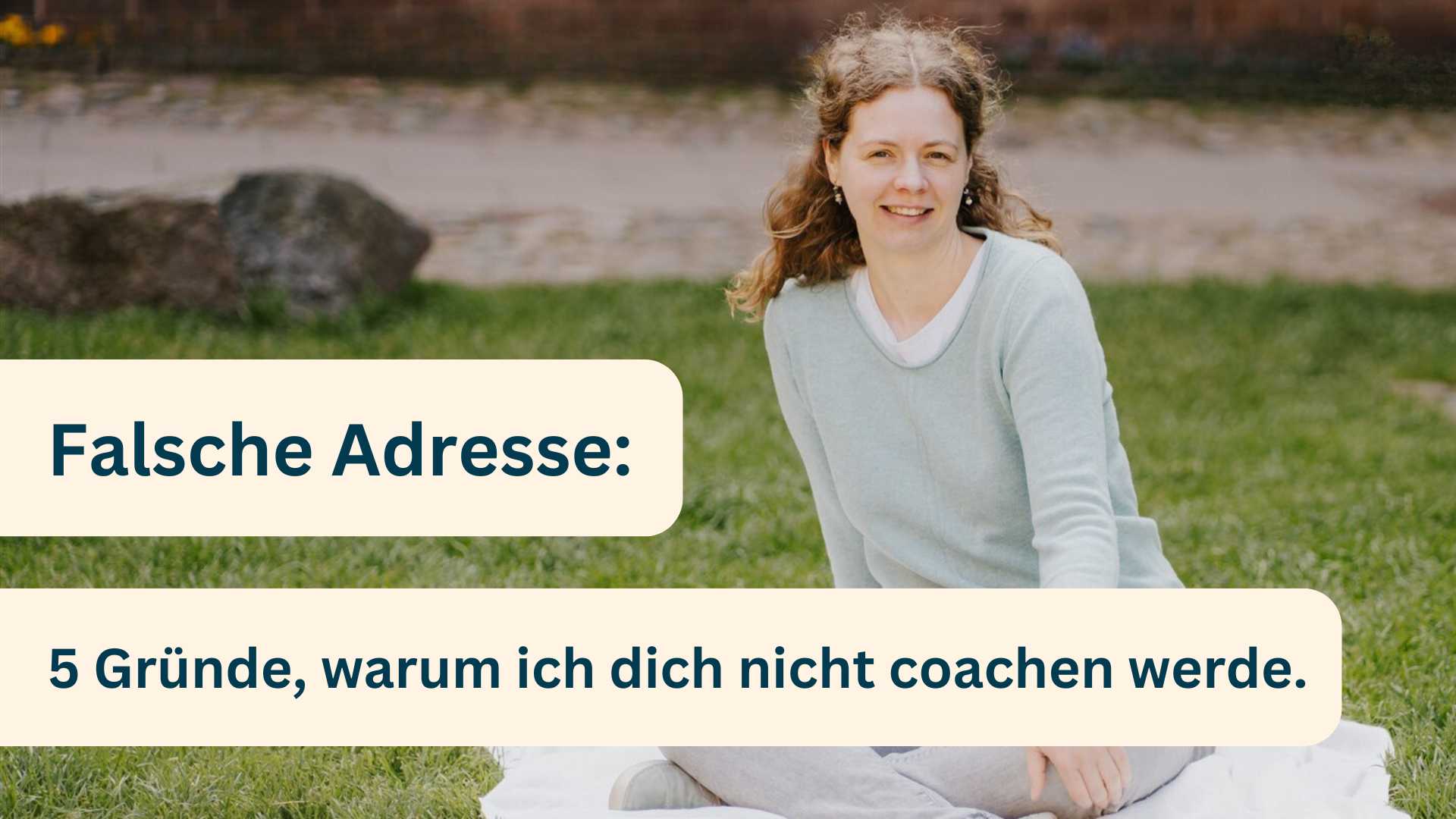 Falsche Adresse: 5 Gründe, warum ich dich nicht coachen werde