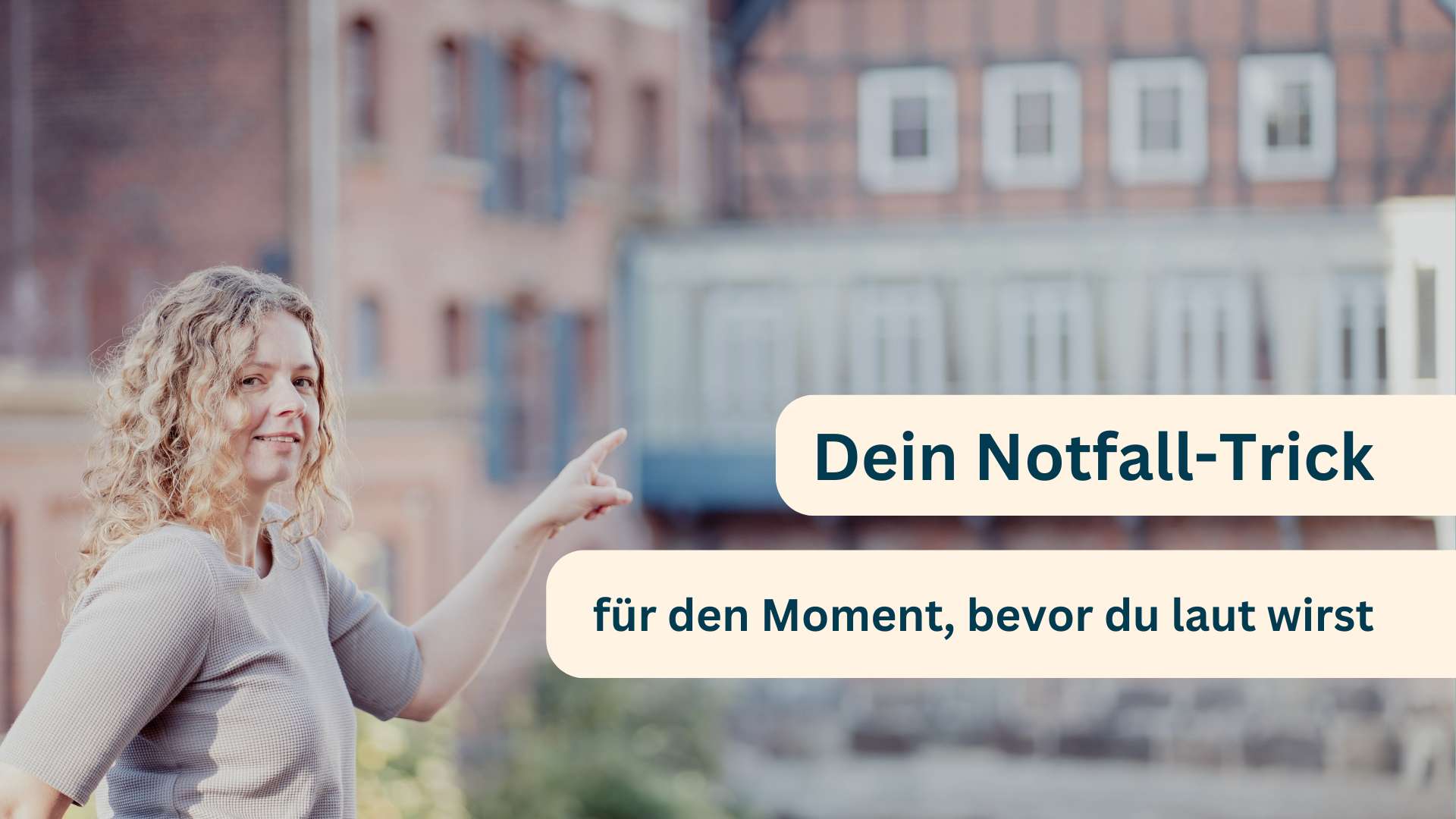 Dein Notfall-Trick für den Moment, bevor du laut wirst