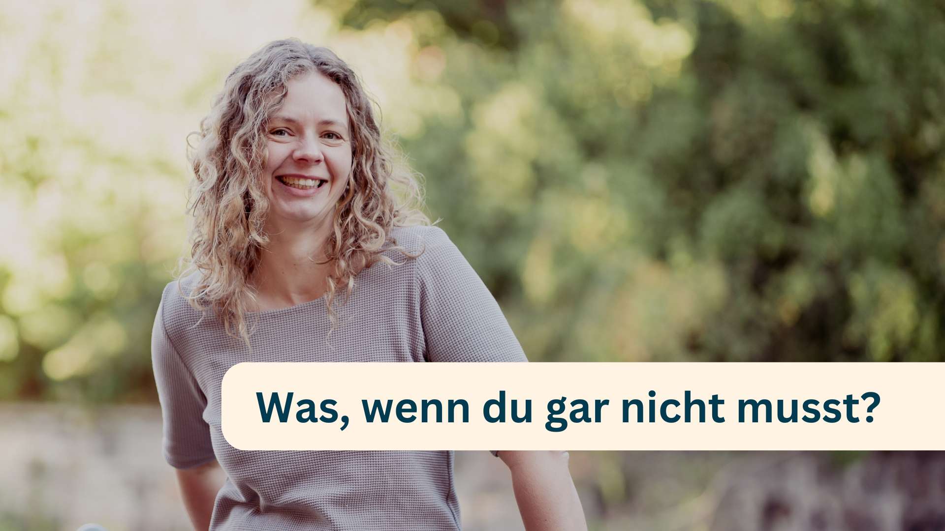 Was, wenn du gar nicht musst?