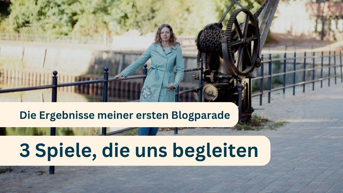 Die Ergebnisse meiner ersten Blogparade: 3 Spiele, die uns begleiten